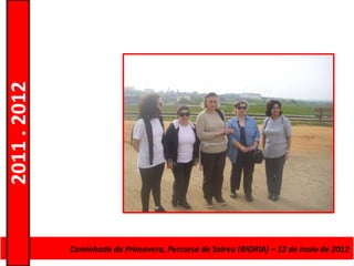 2011 . 2012




              CursoCaminhada da Primavera, Percurso deAdultos – Escolar –de maio de 2012
                    de Educação e Formação de Salreu (BIORIA) – 12 Nível Secundário
 