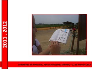 2011 . 2012




              CursoCaminhada da Primavera, Percurso deAdultos – Escolar –de maio de 2012
                    de Educação e Formação de Salreu (BIORIA) – 12 Nível Secundário
 