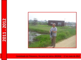 2011 . 2012




              CursoCaminhada da Primavera, Percurso deAdultos – Escolar –de maio de 2012
                    de Educação e Formação de Salreu (BIORIA) – 12 Nível Secundário
 