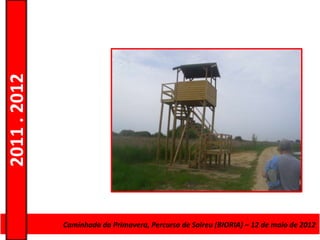2011 . 2012




              CursoCaminhada da Primavera, Percurso deAdultos – Escolar –de maio de 2012
                    de Educação e Formação de Salreu (BIORIA) – 12 Nível Secundário
 