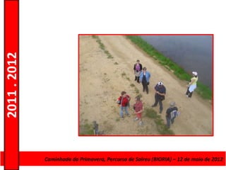 2011 . 2012




              CursoCaminhada da Primavera, Percurso deAdultos – Escolar –de maio de 2012
                    de Educação e Formação de Salreu (BIORIA) – 12 Nível Secundário
 
