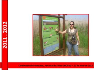 2011 . 2012




              CursoCaminhada da Primavera, Percurso deAdultos – Escolar –de maio de 2012
                    de Educação e Formação de Salreu (BIORIA) – 12 Nível Secundário
 