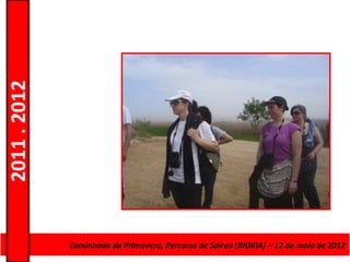 2011 . 2012




              CursoCaminhada da Primavera, Percurso deAdultos – Escolar –de maio de 2012
                    de Educação e Formação de Salreu (BIORIA) – 12 Nível Secundário
 