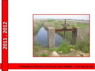 2011 . 2012




              CursoCaminhada da Primavera, Percurso deAdultos – Escolar –de maio de 2012
                    de Educação e Formação de Salreu (BIORIA) – 12 Nível Secundário
 