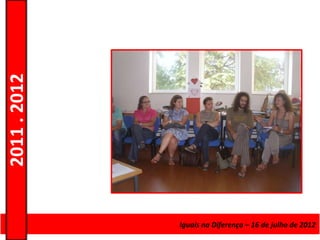 2011 . 2012




              Curso de Educação e Formação de Adultos – Escolar – de julho de 2012
                                           Iguais na Diferença – 16 Nível Secundário
 