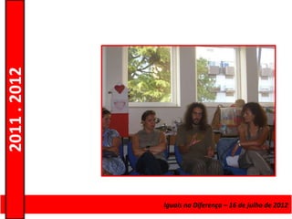 2011 . 2012




              Curso de Educação e Formação de Adultos – Escolar – de julho de 2012
                                           Iguais na Diferença – 16 Nível Secundário
 