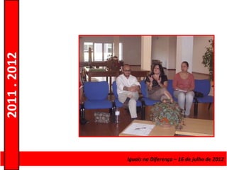 2011 . 2012




              Curso de Educação e Formação de Adultos – Escolar – de julho de 2012
                                           Iguais na Diferença – 16 Nível Secundário
 