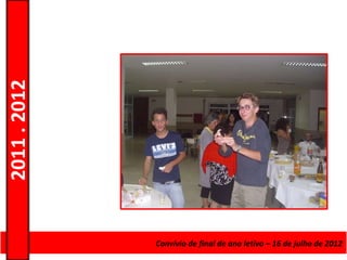 2011 . 2012




              Curso de Educação e Formaçãode final de ano letivo – 16 de julho de 2012
                                    Convívio de Adultos – Escolar – Nível Secundário
 