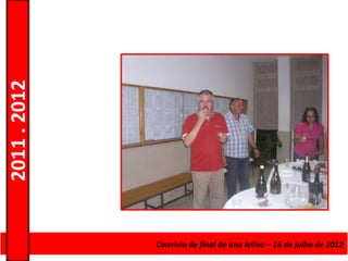 2011 . 2012




              Curso de Educação e Formaçãode final de ano letivo – 16 de julho de 2012
                                    Convívio de Adultos – Escolar – Nível Secundário
 