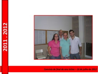 2011 . 2012




              Curso de Educação e Formaçãode final de ano letivo – 16 de julho de 2012
                                    Convívio de Adultos – Escolar – Nível Secundário
 