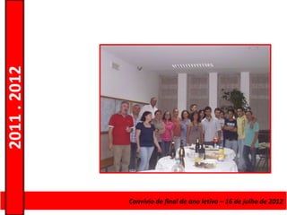 2011 . 2012




              Curso de Educação e Formaçãode final de ano letivo – 16 de julho de 2012
                                    Convívio de Adultos – Escolar – Nível Secundário
 
