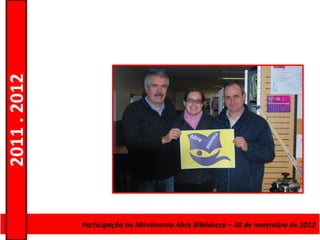 2011 . 2012




              Curso de Educação e Formação AbreAdultos ––Escolarnovembro de 2012
                       Participação no Movimento de Biblioteca 30 de – Nível Secundário
 