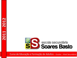 2011 . 2012




              Curso de Educação e Formação de Adultos – Escolar – Nível Secundário
 