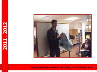 2011 . 2012




              Curso de Educação e Formação de Adultos – 1, CP – 8 de julho de 2011
                           Apresentação de trabalhos – DR 4, NG Escolar – Nível Secundário
 