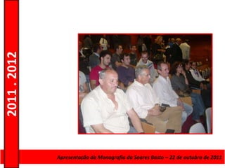 2011 . 2012




              Curso de Educação eda Monografiade Adultos – Escolar – outubro de 2011
                       Apresentação Formação da Soares Basto – 22 de Nível Secundário
 