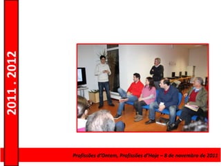 2011 . 2012




              Curso de Educação e FormaçãoProfissões d’Hoje Escolarnovembro de 2011
                            Profissões d’Ontem, de Adultos – – 8 de – Nível Secundário
 
