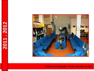 2011 . 2012




              Curso de Educação e Formação de Adultos ––Escolarnovembro de 2011
                                      História da Fotografia 23 de – Nível Secundário
 