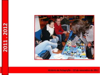 2011 . 2012




              Curso de Educação e Formação de Adultos ––Escolarnovembro de 2011
                                      História da Fotografia 23 de – Nível Secundário
 