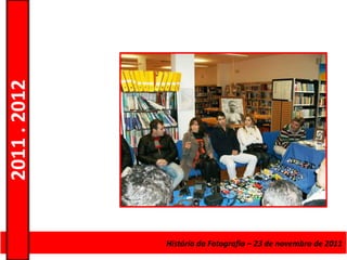 2011 . 2012




              Curso de Educação e Formação de Adultos ––Escolarnovembro de 2011
                                      História da Fotografia 23 de – Nível Secundário
 
