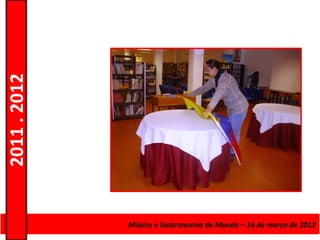 2011 . 2012




              Curso de Educação eMúsica e Gastronomia do Mundo – 16 – Nível Secundário
                                 Formação de Adultos – Escolar de março de 2012
 