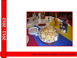 2011 . 2012




              Curso de Educação eMúsica e Gastronomia do Mundo – 16 – Nível Secundário
                                 Formação de Adultos – Escolar de março de 2012
 