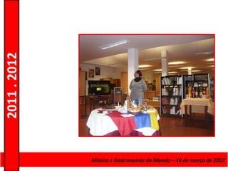 2011 . 2012




              Curso de Educação eMúsica e Gastronomia do Mundo – 16 – Nível Secundário
                                 Formação de Adultos – Escolar de março de 2012
 