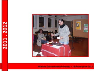 2011 . 2012




              Curso de Educação eMúsica e Gastronomia do Mundo – 16 – Nível Secundário
                                 Formação de Adultos – Escolar de março de 2012
 