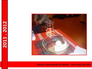 2011 . 2012




              Curso de Educação eMúsica e Gastronomia do Mundo – 16 – Nível Secundário
                                 Formação de Adultos – Escolar de março de 2012
 