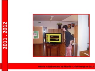 2011 . 2012




              Curso de Educação eMúsica e Gastronomia do Mundo – 16 – Nível Secundário
                                 Formação de Adultos – Escolar de março de 2012
 