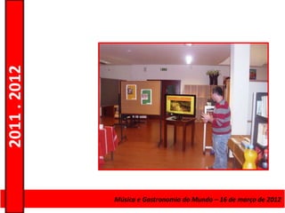 2011 . 2012




              Curso de Educação eMúsica e Gastronomia do Mundo – 16 – Nível Secundário
                                 Formação de Adultos – Escolar de março de 2012
 