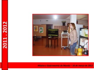 2011 . 2012




              Curso de Educação eMúsica e Gastronomia do Mundo – 16 – Nível Secundário
                                 Formação de Adultos – Escolar de março de 2012
 