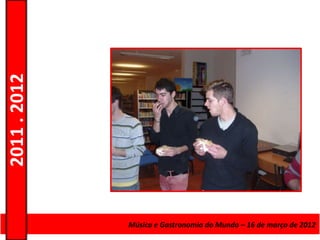 2011 . 2012




              Curso de Educação eMúsica e Gastronomia do Mundo – 16 – Nível Secundário
                                 Formação de Adultos – Escolar de março de 2012
 