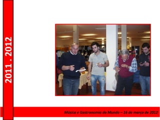 2011 . 2012




              Curso de Educação eMúsica e Gastronomia do Mundo – 16 – Nível Secundário
                                 Formação de Adultos – Escolar de março de 2012
 