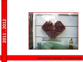 2011 . 2012




              Curso de Educação e FormaçãoEstudo a Guimarães – 17 – Nível Secundário
                                    Visita de de Adultos – Escolar de março de 2012
 