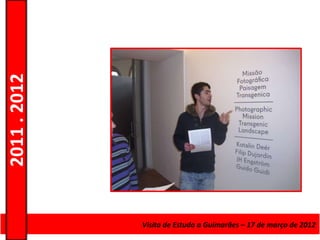 2011 . 2012




              Curso de Educação e FormaçãoEstudo a Guimarães – 17 – Nível Secundário
                                    Visita de de Adultos – Escolar de março de 2012
 
