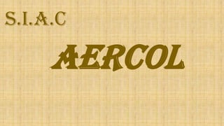 AERCOL
S.I.A.C
 