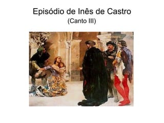 Episódio de Inês de Castro
         (Canto III)
 