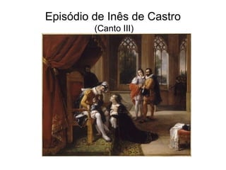 Episódio de Inês de Castro
         (Canto III)
 