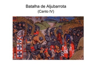 Batalha de Aljubarrota
      (Canto IV)
 