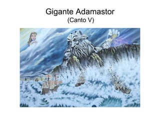Gigante Adamastor
     (Canto V)
 