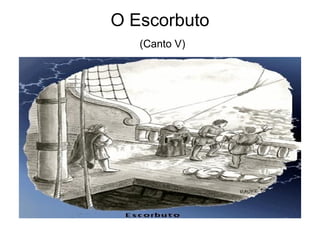 O Escorbuto
   (Canto V)
 