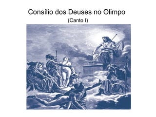 Consílio dos Deuses no Olimpo
           (Canto I)
 