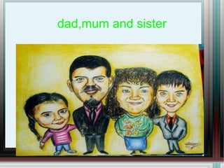 dad,mum and sister 