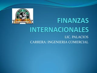 LIC. PALACIOS
CARRERA: INGENIERIA COMERCIAL
 