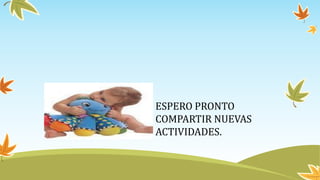 ESPERO PRONTO
COMPARTIR NUEVAS
ACTIVIDADES.
 