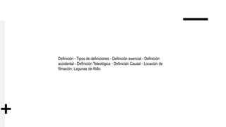 Definición - Tipos de definiciones - Definición esencial - Definición
accidental - Definición Teleológica - Definición Causal - Locación de
filmación: Lagunas de Atillo
 