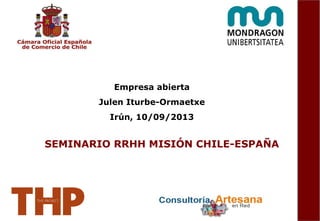 Empresa abierta
Julen Iturbe-Ormaetxe
Irún, 10/09/2013
SEMINARIO RRHH MISIÓN CHILE-ESPAÑA
 