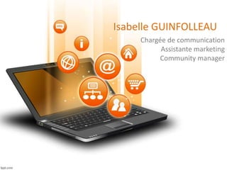 Isabelle GUINFOLLEAU
Chargée de communication
Assistante marketing
Community manager
 