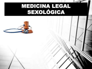 MEDICINA LEGAL
SEXOLÓGICA
 