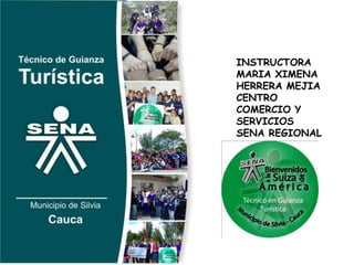 INSTRUCTORA
MARIA XIMENA
HERRERA MEJIA
CENTRO
COMERCIO Y
SERVICIOS
SENA REGIONAL
CAUCA
 